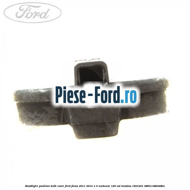 Headlight position bulb cover Ford Focus 2011-2014 1.0 EcoBoost 125 cai benzina #57708C7099