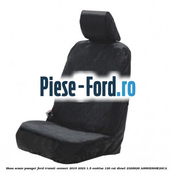 Husa scaun pasager Ford Transit Connect 2019-2023 1.5 EcoBlue 120 cai diesel #CE6841CE7C