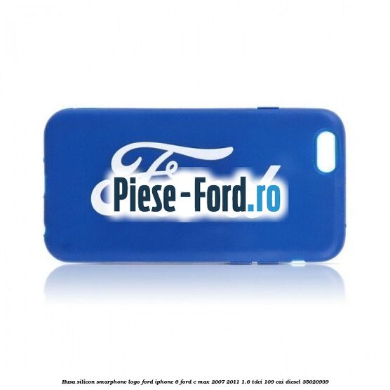 Husa silicon smarphone logo Ford IPhone 6 Ford C-Max 2007-2011 1.6 TDCi 109 cai
