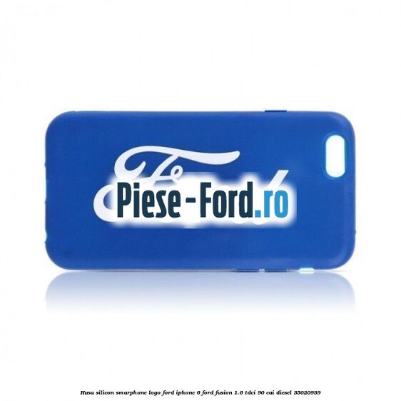 Husa silicon smarphone logo Ford IPhone 6 Ford Fusion 1.6 TDCi 90 cai