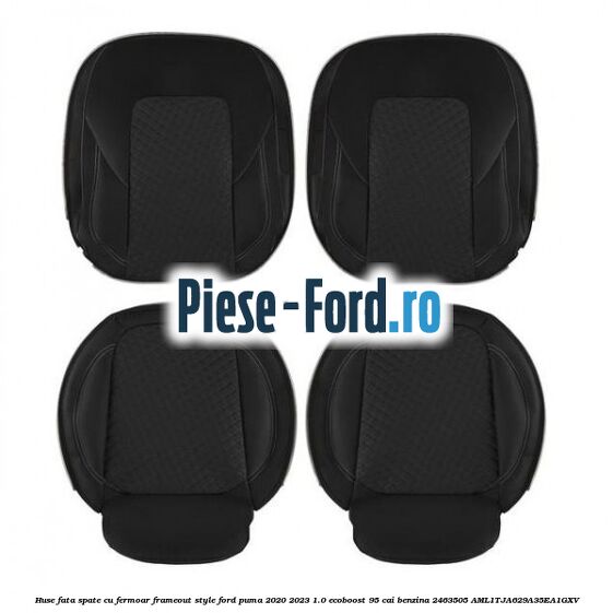 Huse fata spate cu fermoar frameout style Ford Puma 2020-2023 1.0 EcoBoost 95 cai benzina #017303FBAB