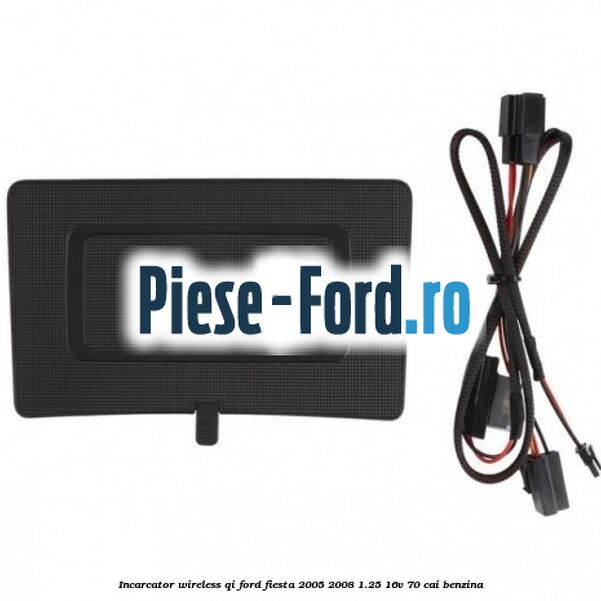 Incarcator wireless QI Ford Fiesta 2005-2008 1.25 16V 70 cai benzina