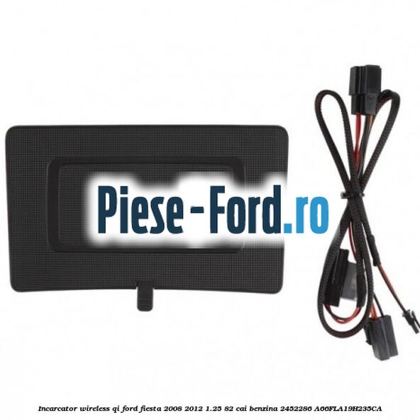 Incarcator wireless QI Ford Fiesta 2008-2012 1.25 82 cai benzina
