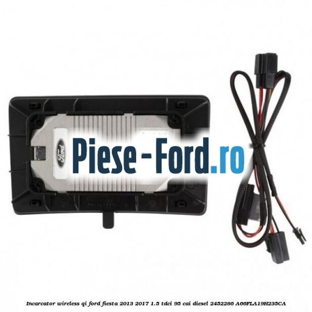 Incarcator wireless QI Ford Fiesta 2013-2017 1.5 TDCi 95 cai diesel