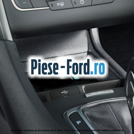 Incarcator wireless QI Ford Focus 2011-2014 1.6 Ti 125 cai #5D4B3C2249 Incarcator wireless QI Ford Focus 2011-2014 1.6 Ti 125 cai benzina #5D4B3C2249