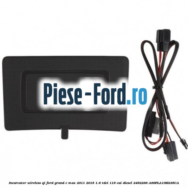 Incarcator wireless QI Ford Grand C-Max 2011-2015 1.6 TDCi 115 cai diesel