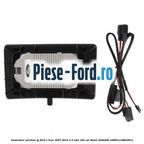 Incarcator wireless QI Ford S-Max 2007-2014 2.0 TDCi 163 cai diesel