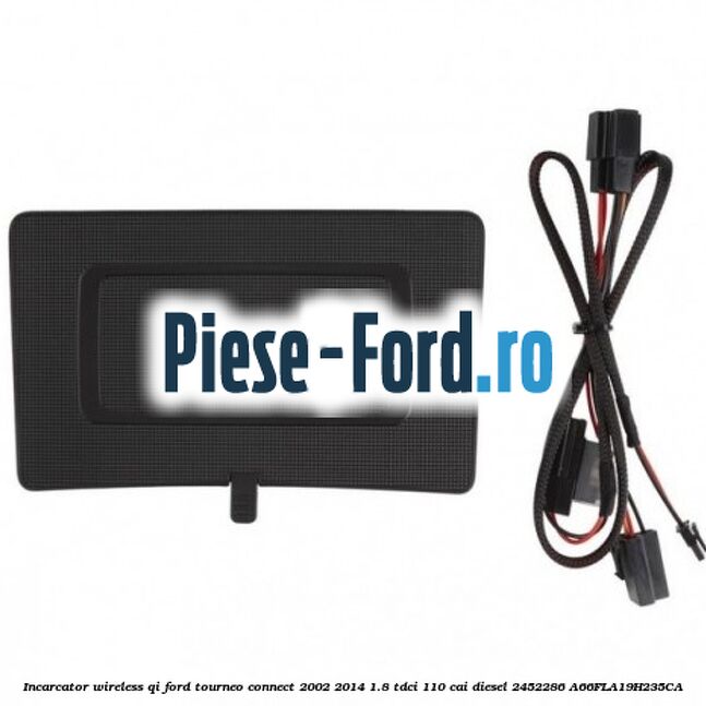 Incarcator wireless QI Ford Tourneo Connect 2002-2014 1.8 TDCi 110 cai diesel