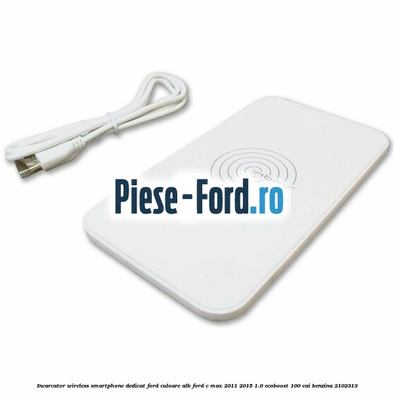 Incarcator wireless smartphone dedicat Ford culoare alb Ford C-Max 2011-2015 1.0 EcoBoost 100 cai