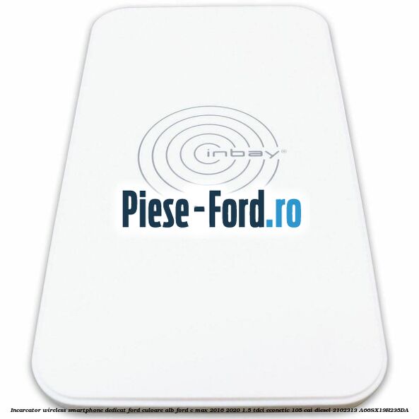 Incarcator wireless smartphone dedicat Ford culoare alb Ford C-Max 2016-2020 1.5 TDCi ECOnetic 105 cai #9DA65EC3FB Incarcator wireless smartphone dedicat Ford culoare alb Ford C-Max 2016-2020 1.5 TDCi ECOnetic 105 cai diesel #9DA65EC3FB