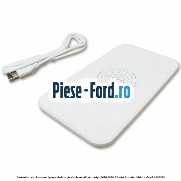 Incarcator wireless smartphone dedicat Ford culoare alb Ford Edge 2016-2018 2.0 TDCi Bi-Turbo 210 cai #61AC2D96BA