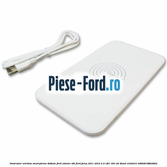 Incarcator wireless smartphone dedicat Ford culoare alb Ford Focus 2011-2014 2.0 TDCi 163 cai #78D7125C82