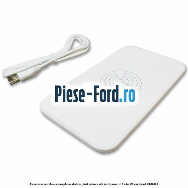 Incarcator wireless smartphone dedicat Ford culoare alb Ford Fusion 1.6 TDCi 90 cai