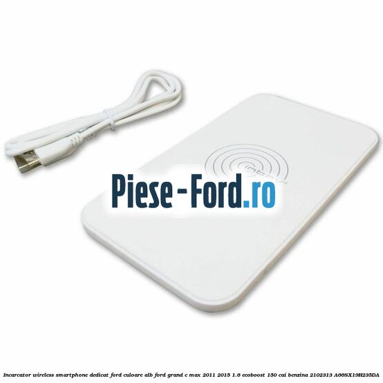 Incarcator wireless smartphone dedicat Ford culoare alb Ford Grand C-Max 2011-2015 1.6 EcoBoost 150 cai benzina