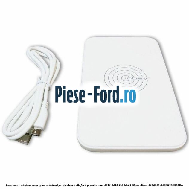 Incarcator wireless smartphone dedicat Ford culoare alb Ford Grand C-Max 2011-2015 2.0 TDCi 115 cai diesel #499442688C