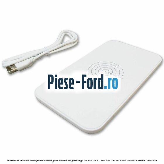Incarcator wireless smartphone dedicat Ford culoare alb Ford Kuga 2008-2012 2.0 TDCi 4x4 136 cai diesel