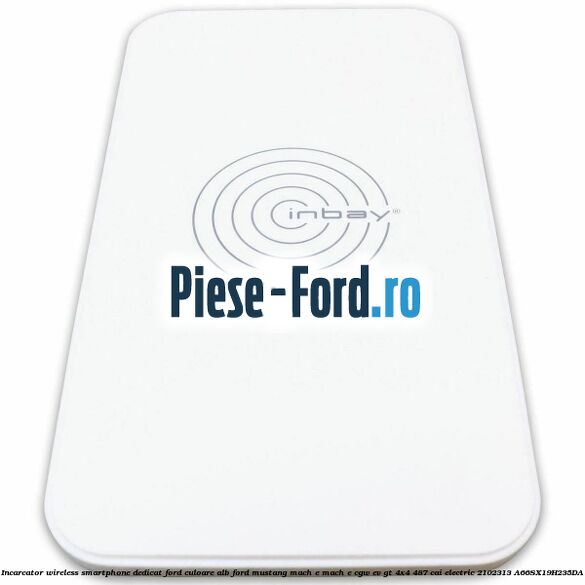 Incarcator wireless smartphone dedicat Ford culoare alb Ford Mustang Mach-E MACH-E (CGW) EV GT 4x4 487 cai electric #F406201E54