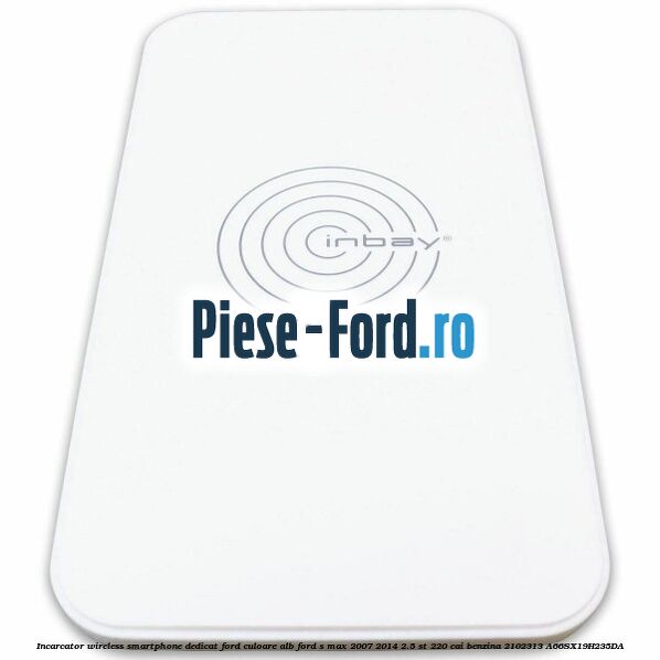 Incarcator wireless smartphone dedicat Ford culoare alb Ford S-Max 2007-2014 2.5 ST 220 cai benzina