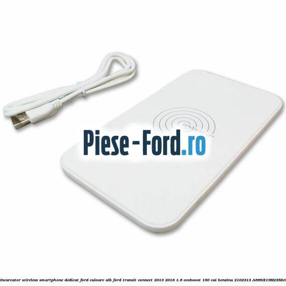 Incarcator wireless smartphone dedicat Ford culoare alb Ford Transit Connect 2013-2018 1.6 EcoBoost 150 cai benzina