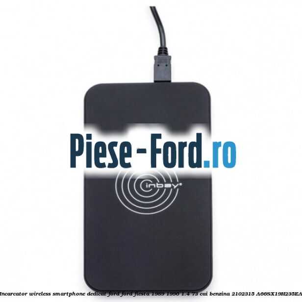 Incarcator wireless smartphone dedicat Ford Ford Fiesta 1989-1996 1.4 73 cai benzina #C1984A64B7