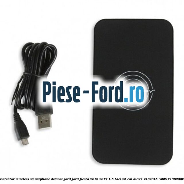 Incarcator wireless smartphone dedicat Ford Ford Fiesta 2013-2017 1.5 TDCi 95 cai diesel