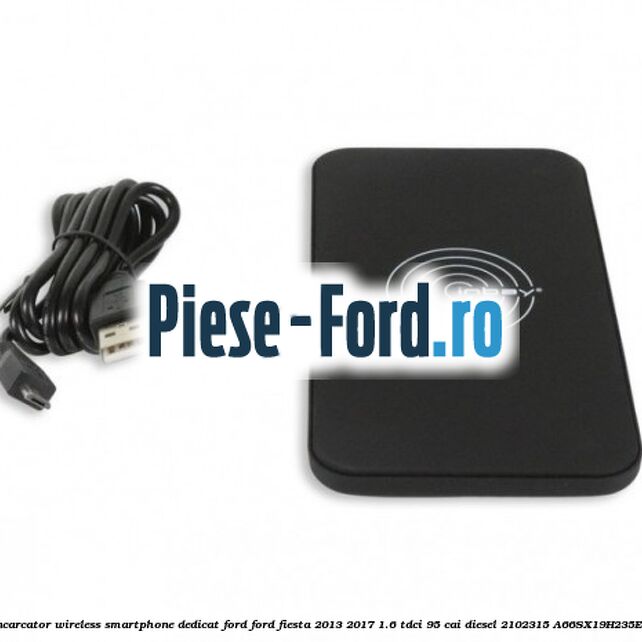 Incarcator wireless smartphone dedicat Ford Ford Fiesta 2013-2017 1.6 TDCi 95 cai diesel