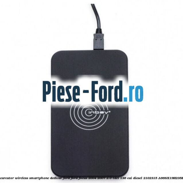 Incarcator wireless smartphone dedicat Ford Ford Focus 2004-2007 2.0 TDCi 136 cai diesel #8C05BBC10A