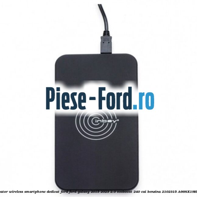 Incarcator wireless smartphone dedicat Ford Ford Galaxy 2015-2023 2.0 EcoBoost 240 cai benzina #D7F18736C3