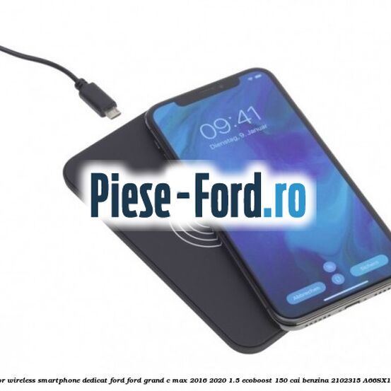 Incarcator wireless smartphone dedicat Ford Ford Grand C-Max 2016-2020 1.5 EcoBoost 150 cai benzina #94FD15A772