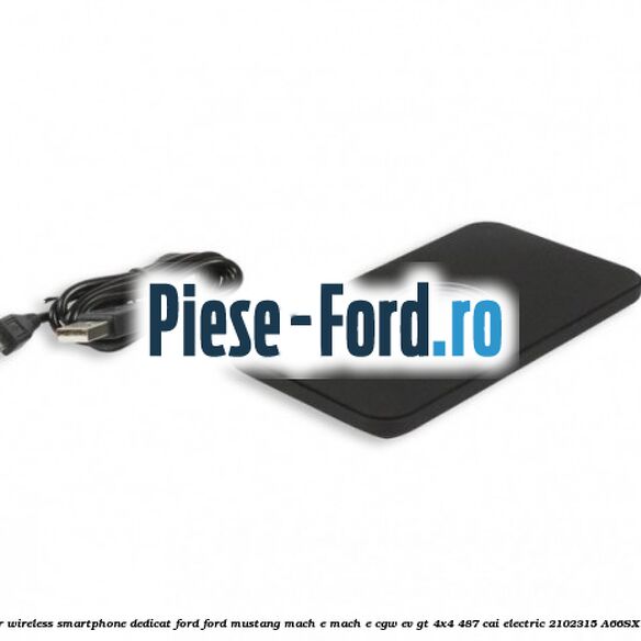 Incarcator wireless smartphone dedicat Ford Ford Mustang Mach-E MACH-E (CGW) EV GT 4x4 487 cai electric #C173528EBD