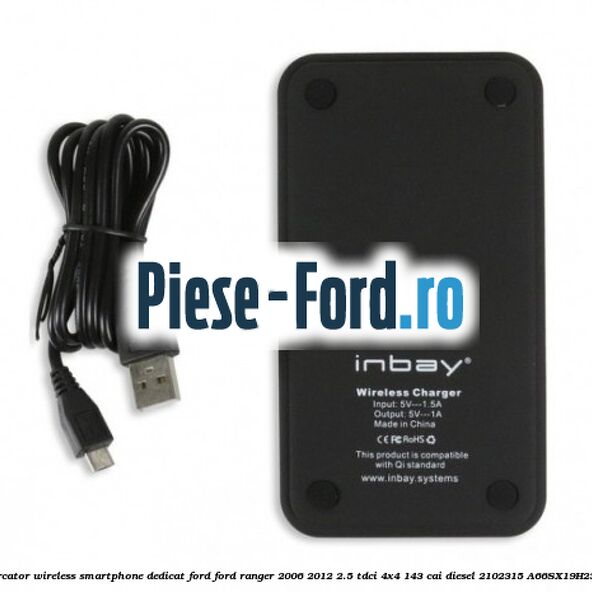 Incarcator wireless smartphone dedicat Ford Ford Ranger 2006-2012 2.5 TDCi 4x4 143 cai diesel #F708B26E07