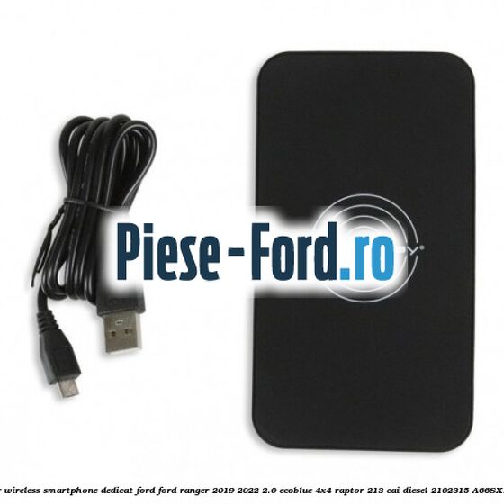 Incarcator wireless smartphone dedicat Ford Ford Ranger 2019-2022 2.0 EcoBlue 4x4 Raptor 213 cai diesel #FBAA75D604
