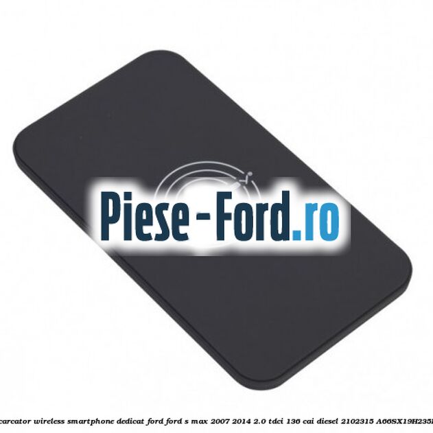 Incarcator wireless smartphone dedicat Ford Ford S-Max 2007-2014 2.0 TDCi 136 cai diesel