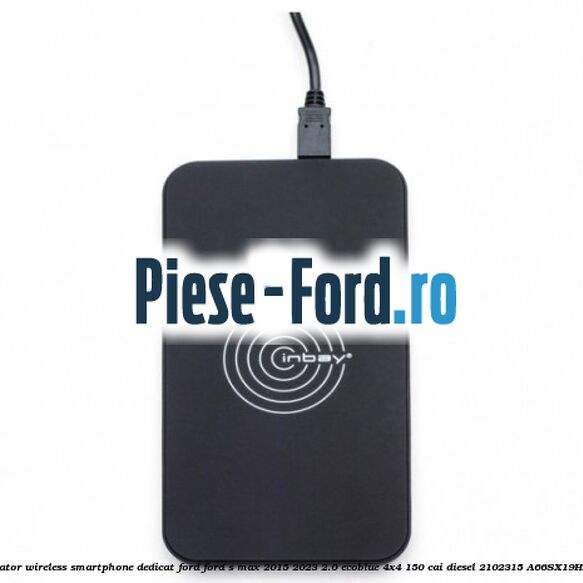 Incarcator wireless smartphone dedicat Ford Ford S-Max 2015-2023 2.0 EcoBlue 4x4 150 cai diesel #EA3D7DF2F3