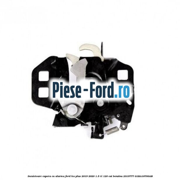 Incuietoare capota cu alarma Ford Ka plus 2019-2020 1.5 Ti 120 cai benzina #3F9616B6F8