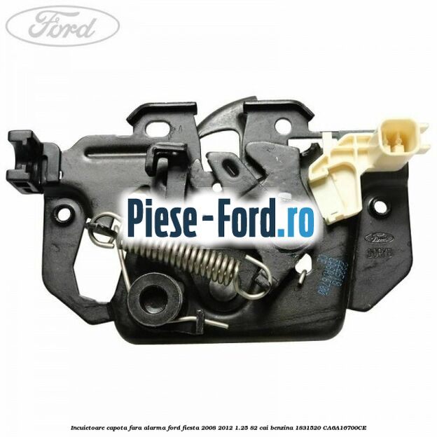 Incuietoare capota fara alarma Ford Fiesta 2008-2012 1.25 82 cai benzina