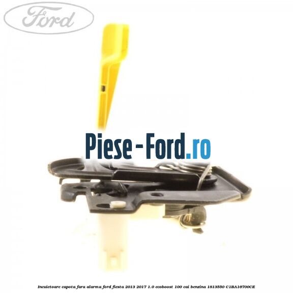 Incuietoare capota fara alarma Ford Fiesta 2013-2017 1.0 EcoBoost 100 cai benzina