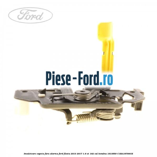 Incuietoare capota fara alarma Ford Fiesta 2013-2017 1.6 ST 182 cai benzina