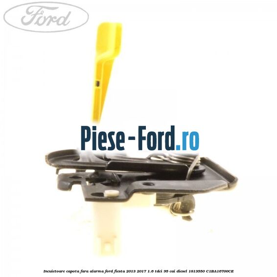 Incuietoare capota fara alarma Ford Fiesta 2013-2017 1.6 TDCi 95 cai diesel