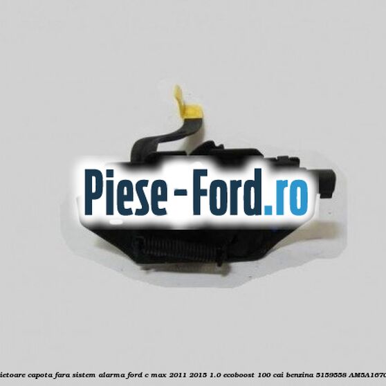 Incuietoare capota, cu sistem alarma Ford C-Max 2011-2015 1.0 EcoBoost 100 cai benzina