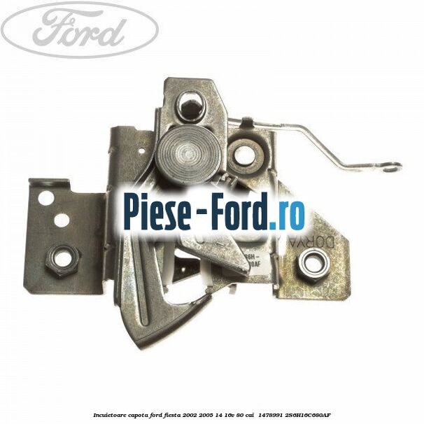 Incuietoare capota Ford Fiesta 2002-2005 1.4 16V 80 cai #B4D9432EBB
