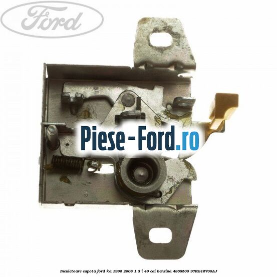 Incuietoare capota Ford Ka 1996-2008 1.3 i 49 cai benzina #B506CEE46C