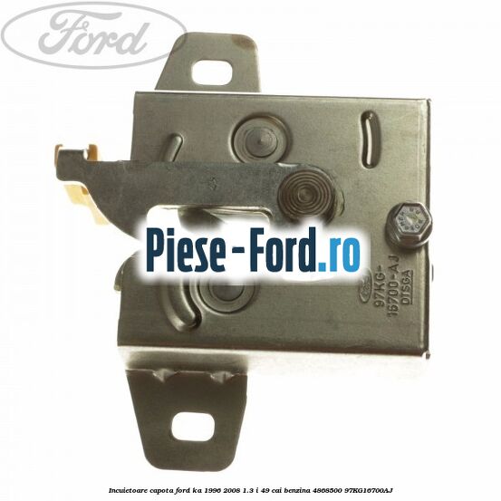 Incuietoare capota Ford Ka 1996-2008 1.3 i 49 cai benzina #B506CEE46C
