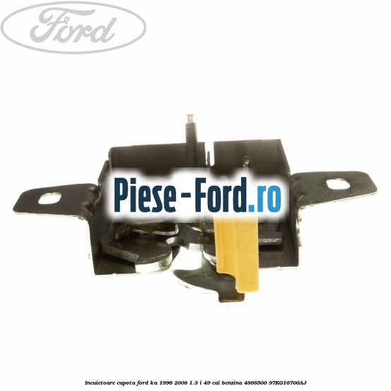 Incuietoare capota Ford Ka 1996-2008 1.3 i 49 cai benzina #B506CEE46C