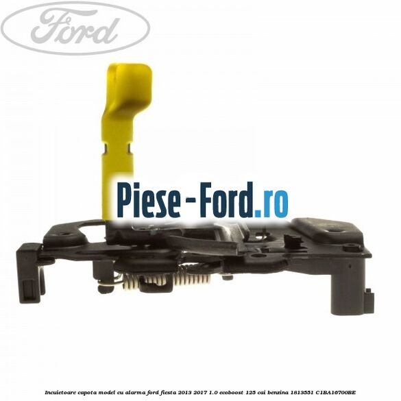 Incuietoare capota model cu alarma Ford Fiesta 2013-2017 1.0 EcoBoost 125 cai benzina