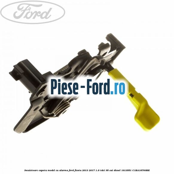 Incuietoare capota model cu alarma Ford Fiesta 2013-2017 1.6 TDCi 95 cai diesel
