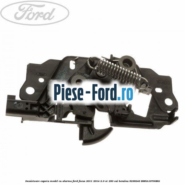 Incuietoare capota Ford Focus 2011-2014 2.0 ST 250 cai benzina
