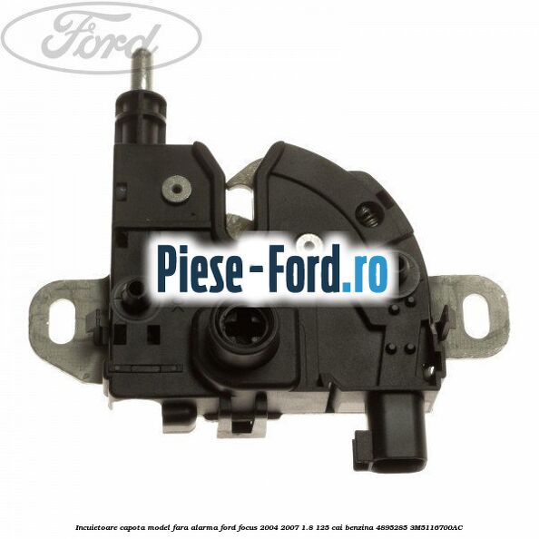 Incuietoare capota model fara alarma Ford Focus 2004-2007 1.8 125 cai benzina #395058A94D