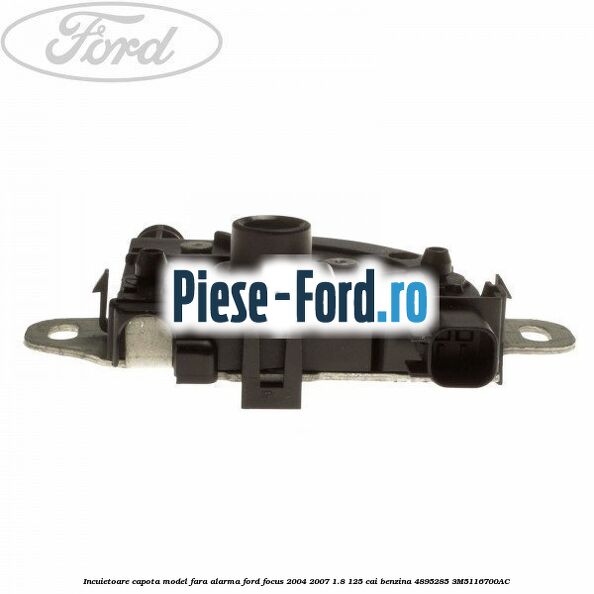 Incuietoare capota model fara alarma Ford Focus 2004-2007 1.8 125 cai benzina #395058A94D