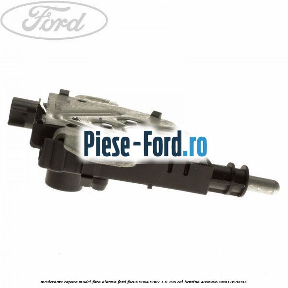 Incuietoare capota model fara alarma Ford Focus 2004-2007 1.8 125 cai benzina #395058A94D